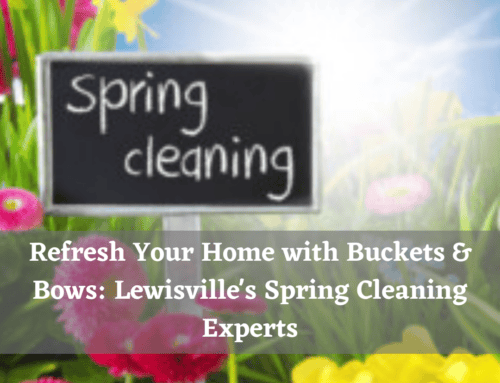 Refresh Your Home with Buckets & Bows: Lewisville’s Spring Cleaning Experts